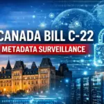 Canada’s Bill C-22: Is the Lawful Access Act a Threat to Your Digital Privacy?